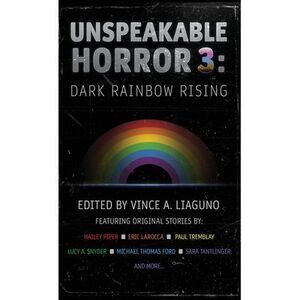 Unspeakable Horror 3: Dark Rainbow Rising -- Paul Tremblay